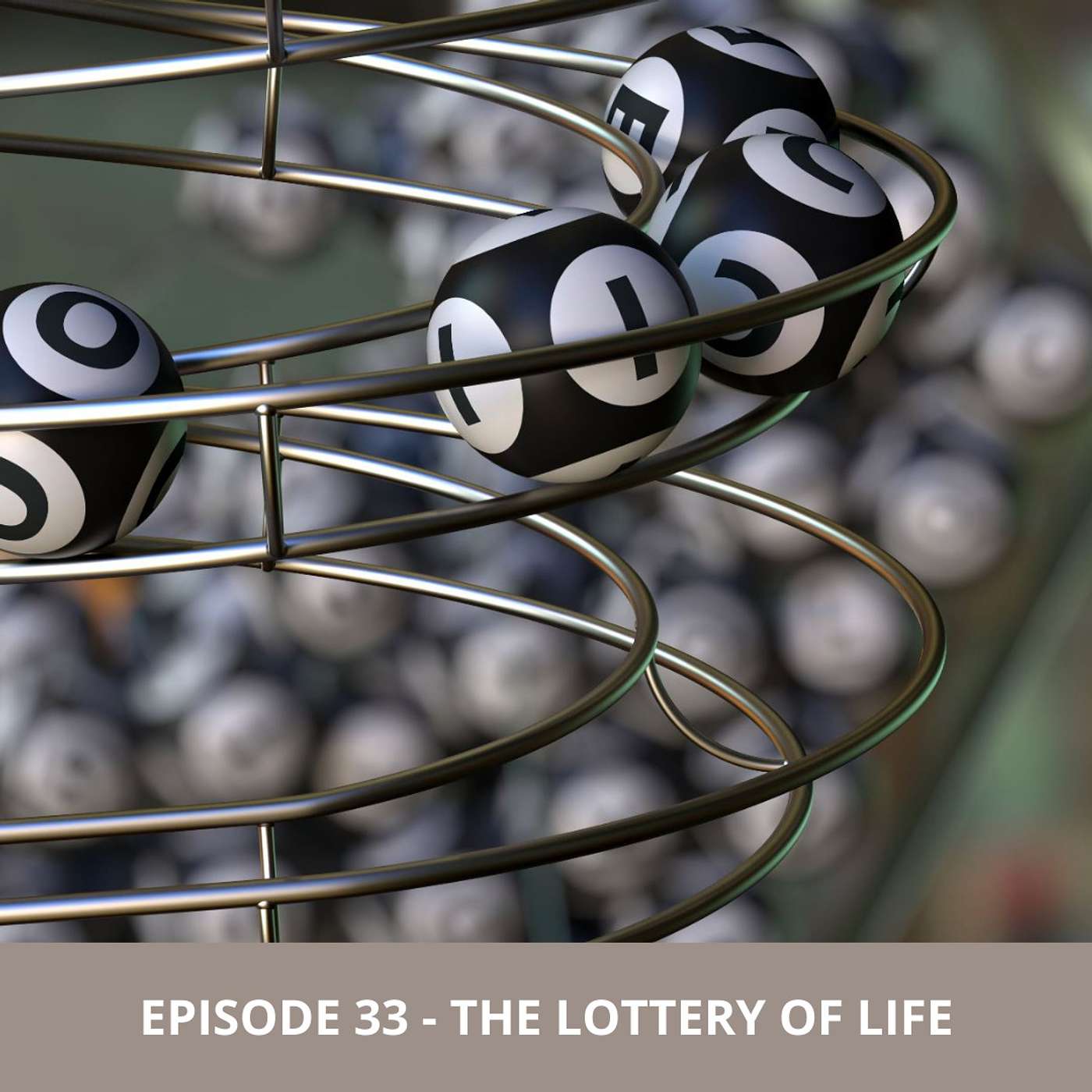 Episode 33 - The Lottery of Life