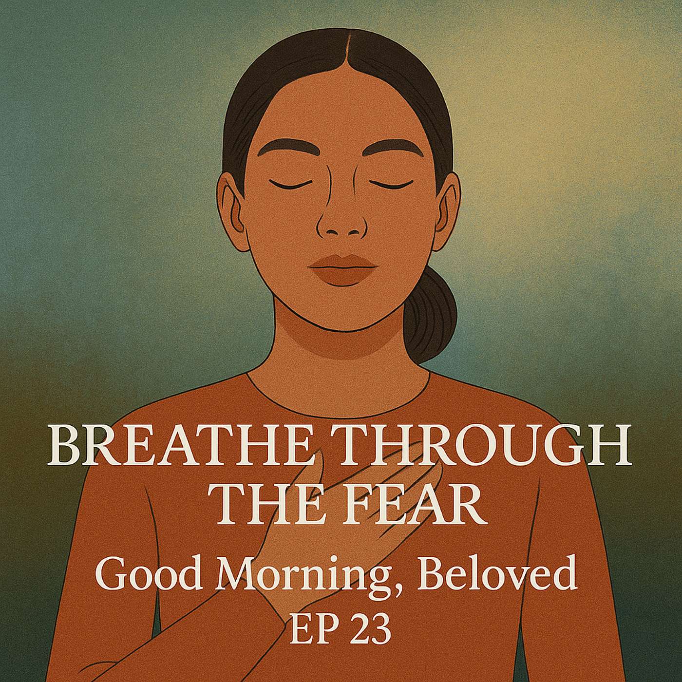 Good Morning, Beloved, E23: Breathe Through Fear