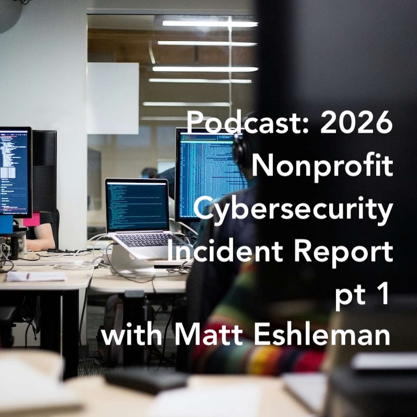 2026 Nonprofit Cybersecurity Incident Report with Matthew Eshleman pt 1 episode artwork
