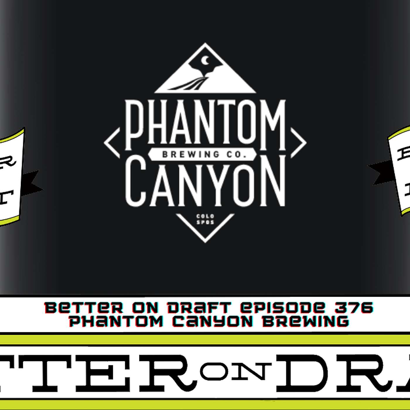 Better on Draft 367 | Phantom Canyon