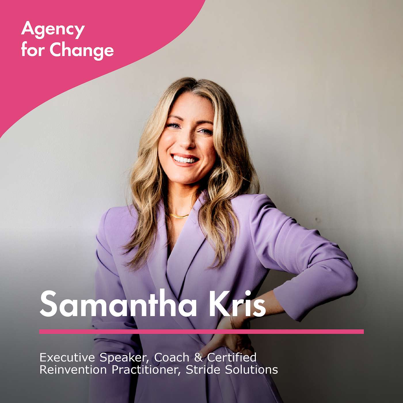 Changemaker Samantha Kris, Executive Speaker, Coach & Certified Reinvention Practitioner, Stride Solutions