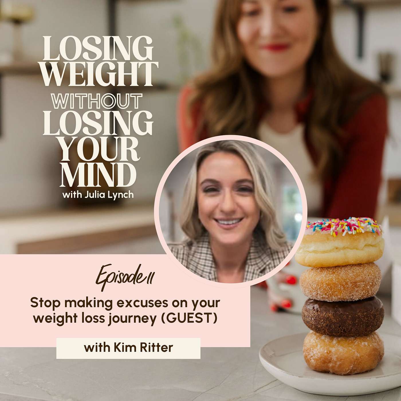 S3, E11: Stop making excuses on your weight loss journey with Kim Ritter (GUEST) S3, E11: Stop making excuses on your weight loss journey with Kim Ritter (GUEST)