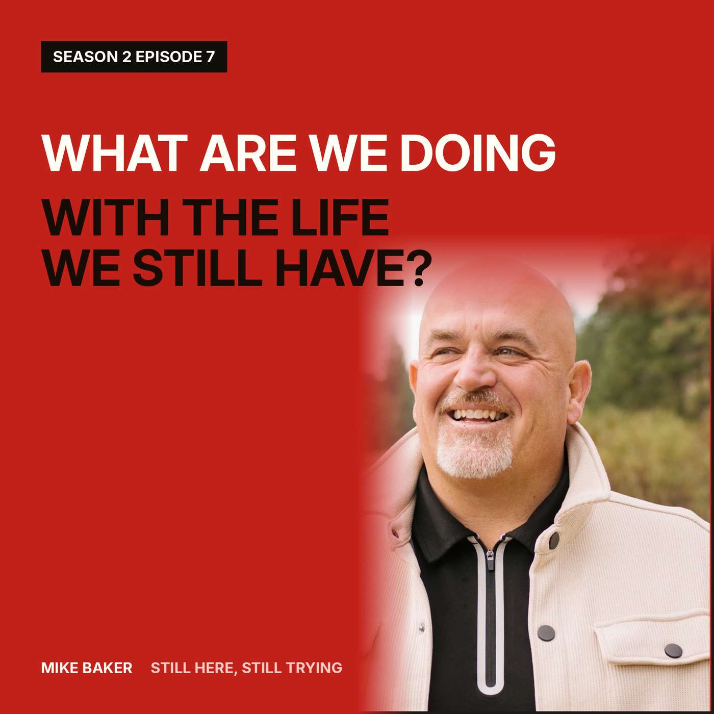 What Are We Doing With the Life We Still Have?