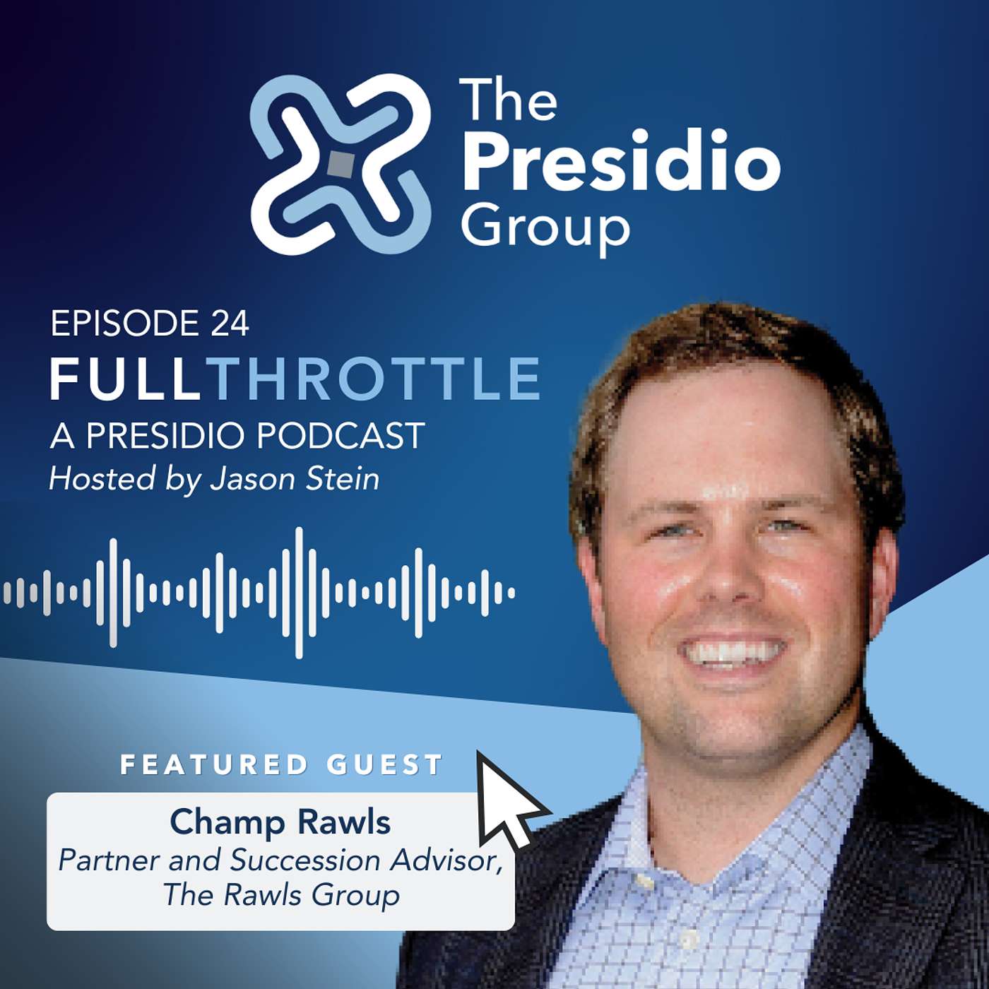 Episode 24: Champ Rawls, Partner & Succession Advisor at The Rawls Group Episode 24: Champ Rawls, Partner & Succession Advisor at The Rawls Group