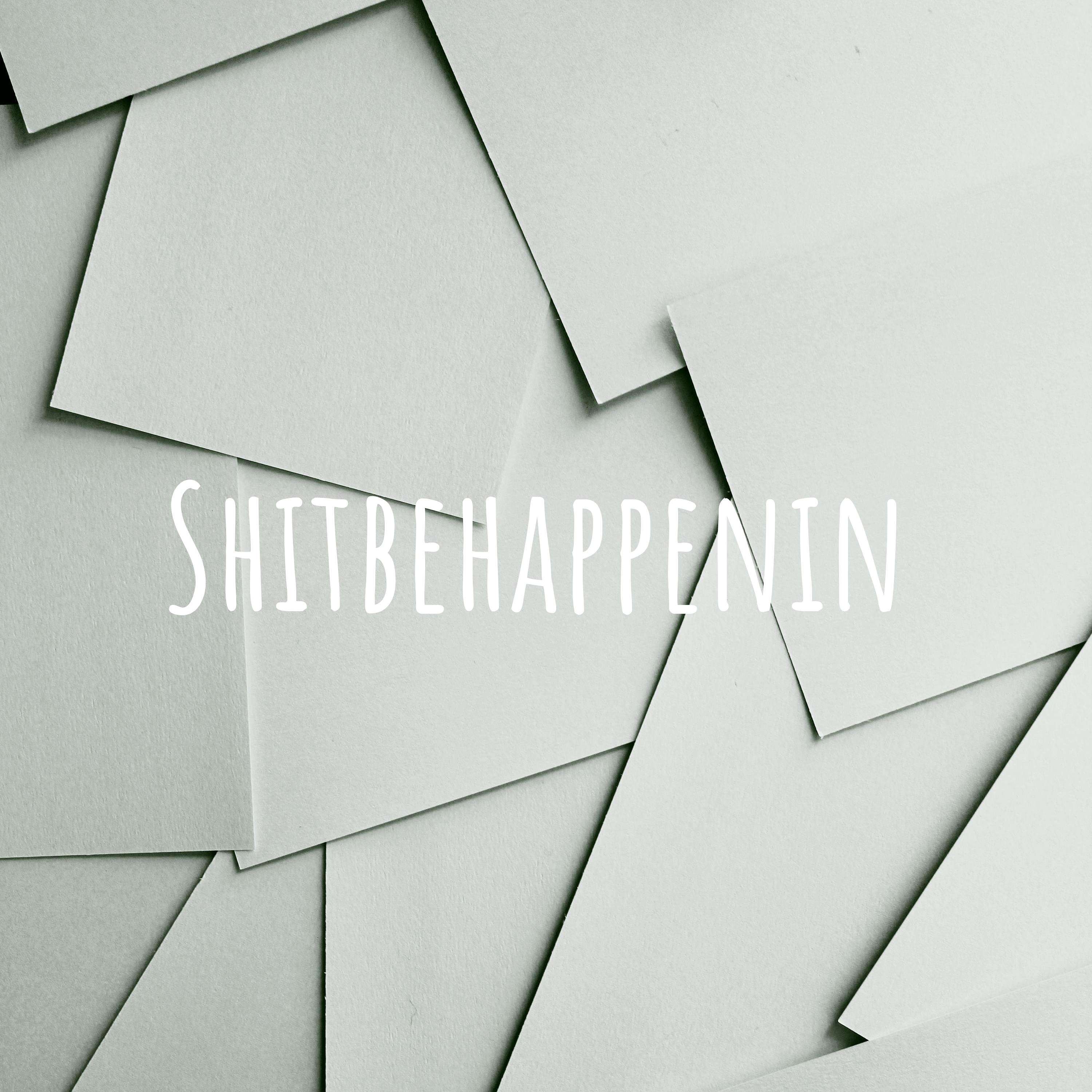 Shitbehappenin