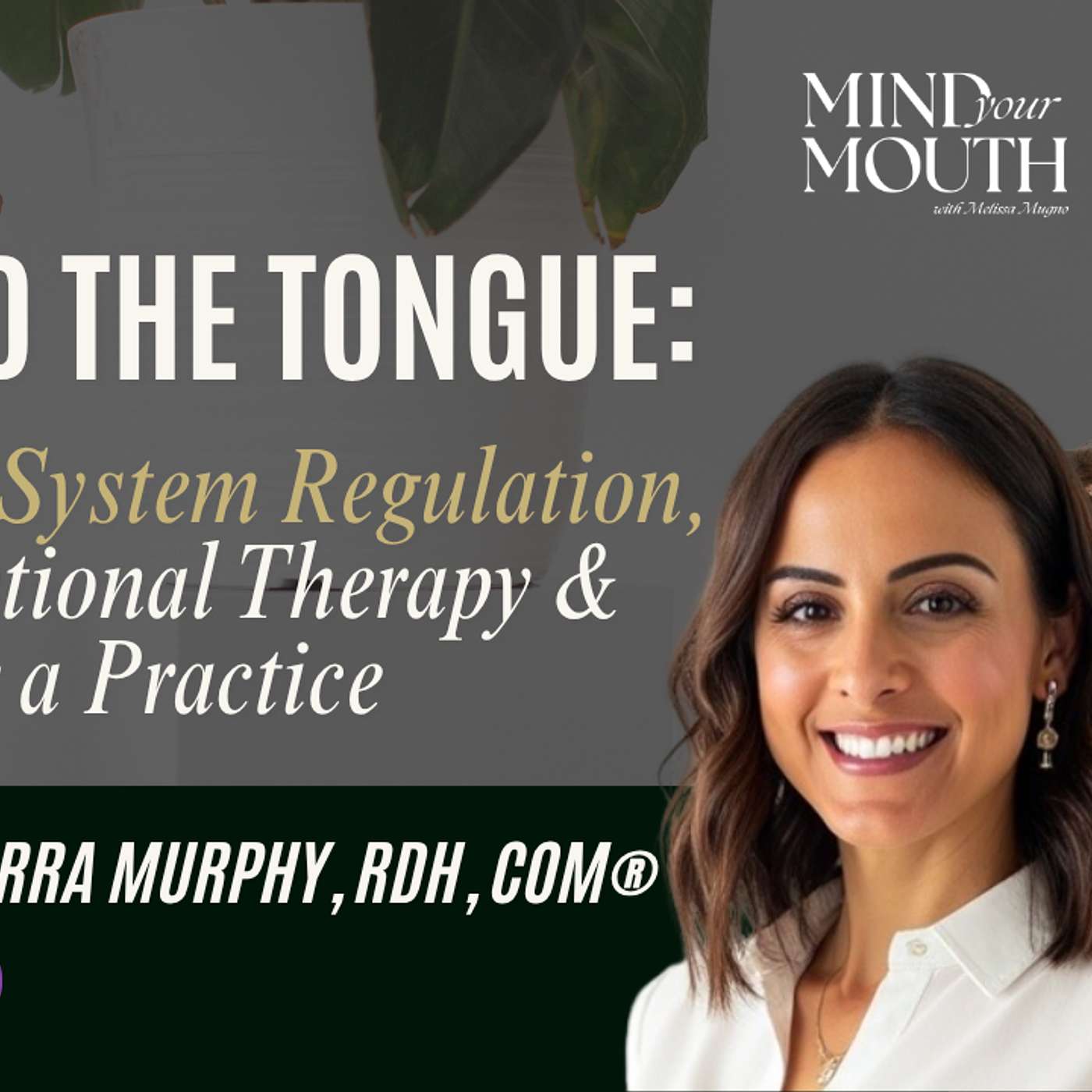 #28 - Beyond the Tongue: Nervous System Regulation, Myofunctional Therapy & Building a Practice | Brittny Sciarra Murphy, RDH, COM®