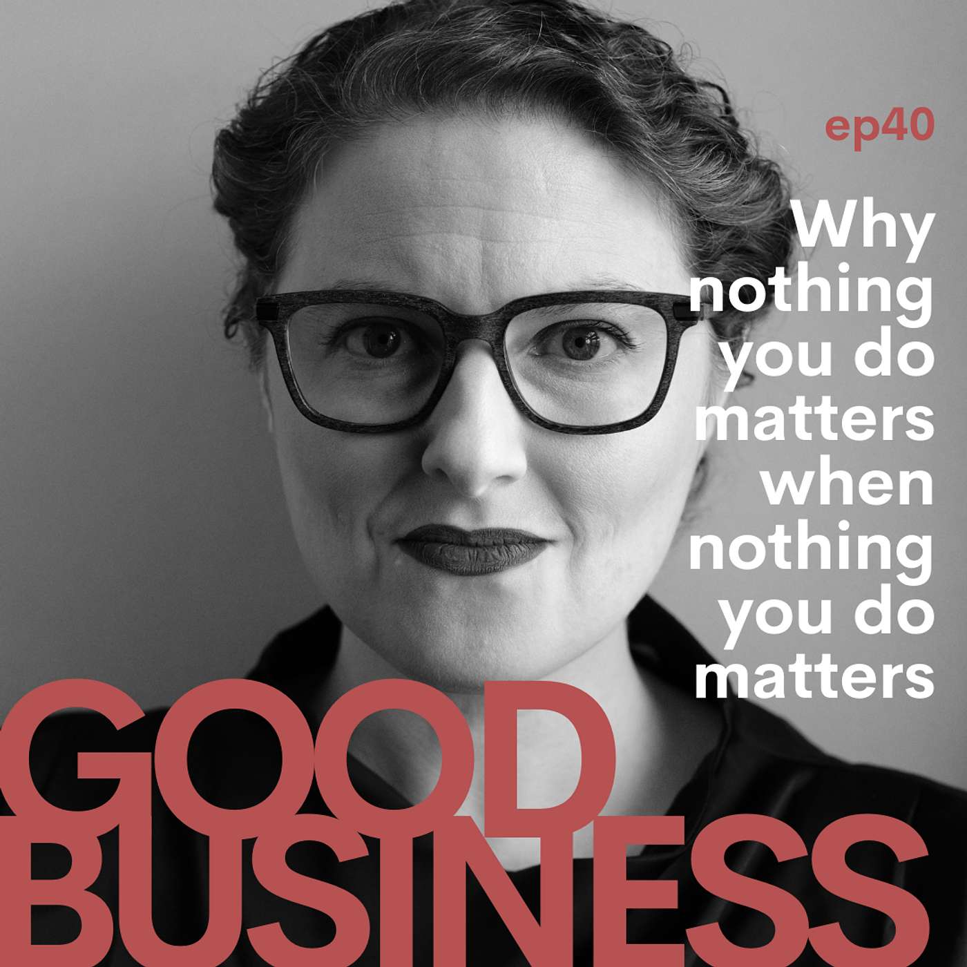 Why nothing you do matters when nothing you do matters | GB40