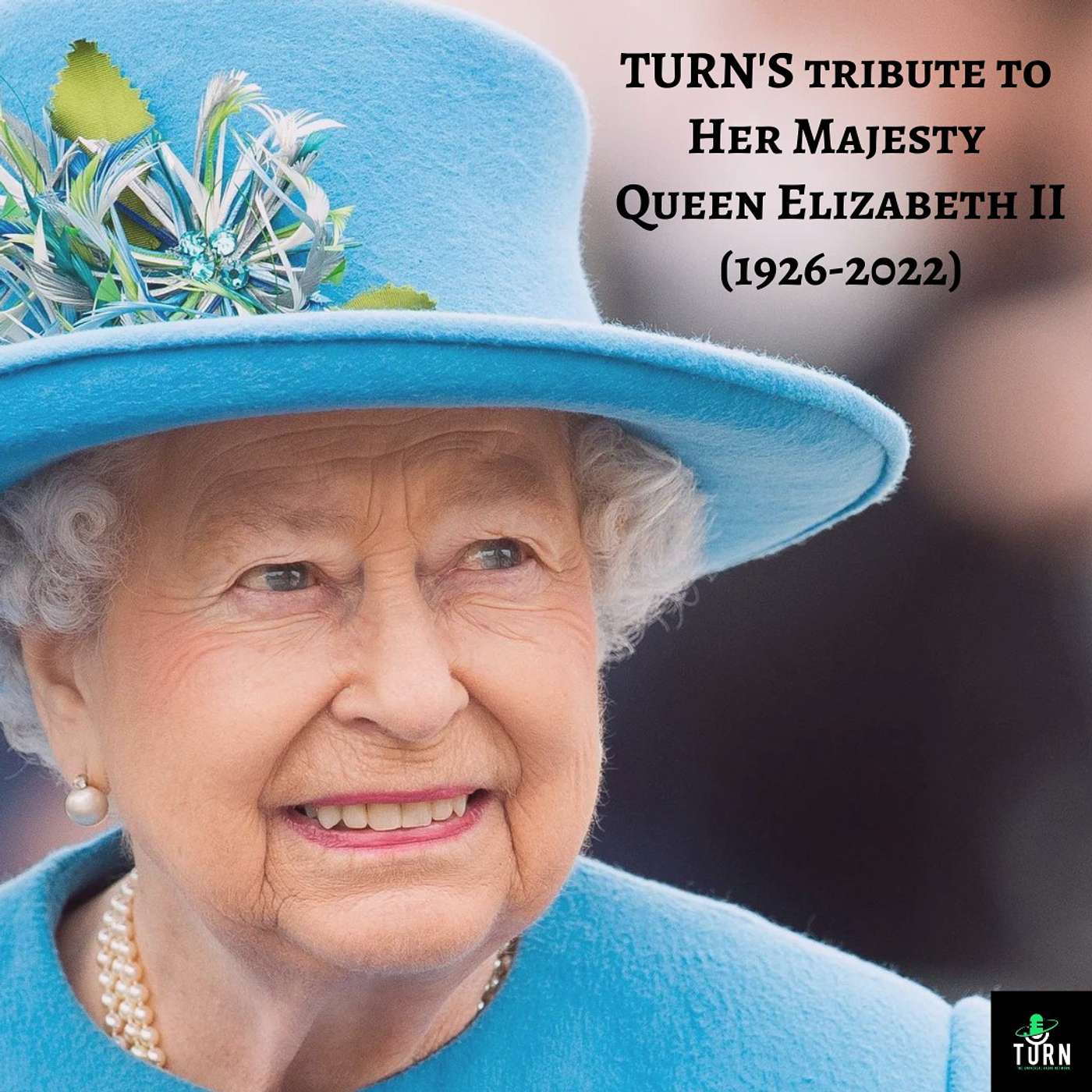#3 - TURN's Tribute to Her Majesty Queen Elizabeth II