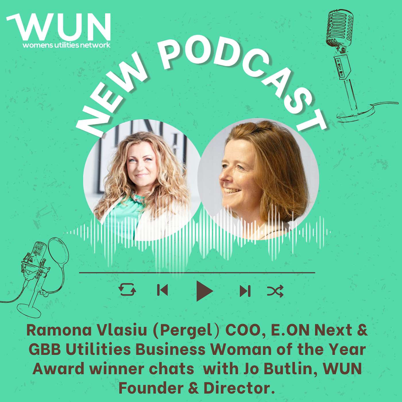Ep. 73 Ramona Vlasiu (Pergel) COO at E.ON Next and winner of the GBB Utilities Woman of the Year Award chats with Jo Butlin, WUN Founder & Director.
