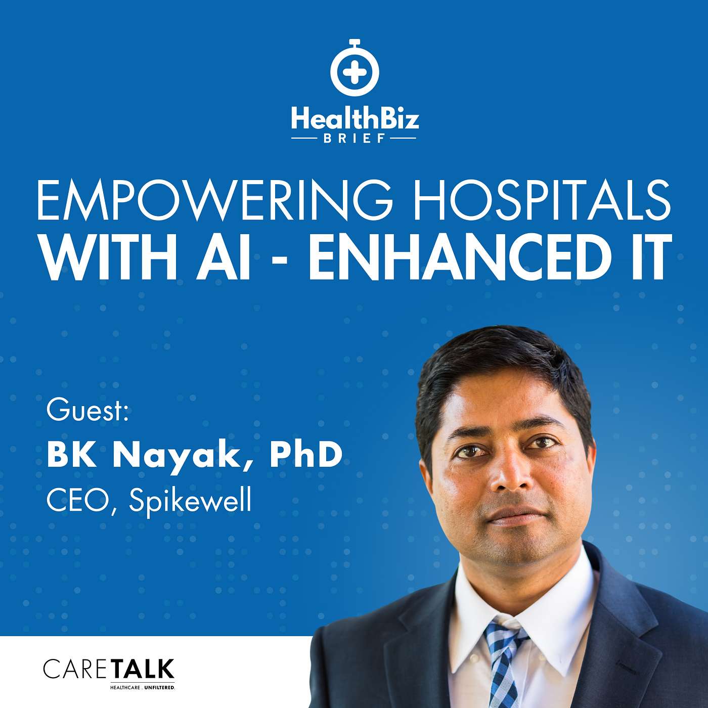 Empowering Hospitals with AI-Enhanced IT w/ Spikewell CEO, BK Nayak, PhD | HealthBiz Briefs episode artwork