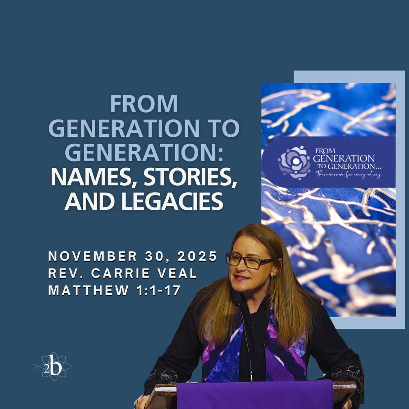From Generation to Generation: Names, Stories and Legacies - Rev. Carrie Veal - November 30, 2025 From Generation to Generation: Names, Stories and Legacies - Rev. Carrie Veal - November 30, 2025