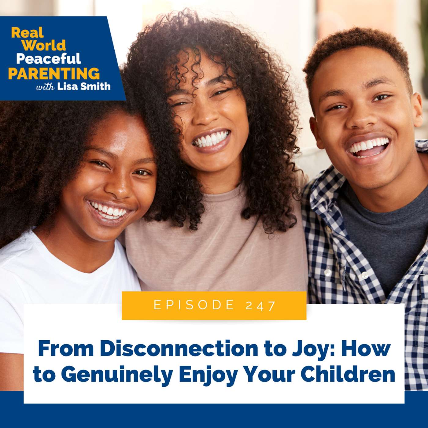 247: From Disconnection to Joy: How to Genuinely Enjoy Your Children