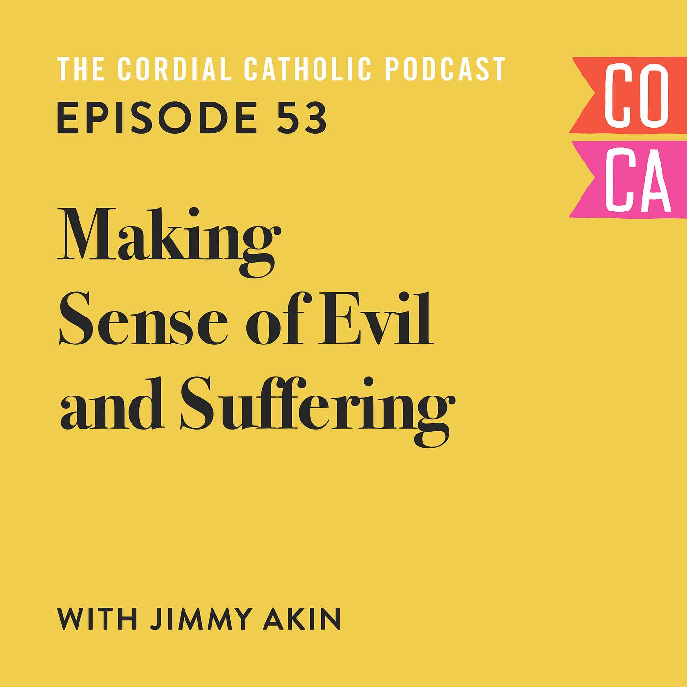053: Making Sense of Evil and Suffering (w/ Jimmy Akin)