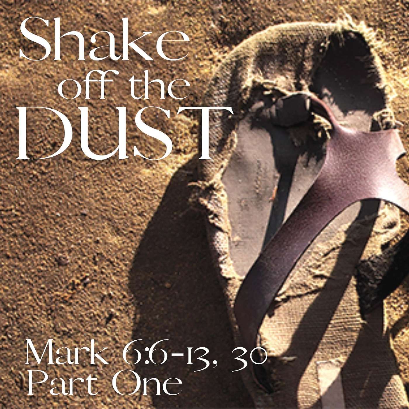 Shake off the Dust, Part 1; Mark 6:6-13, 30