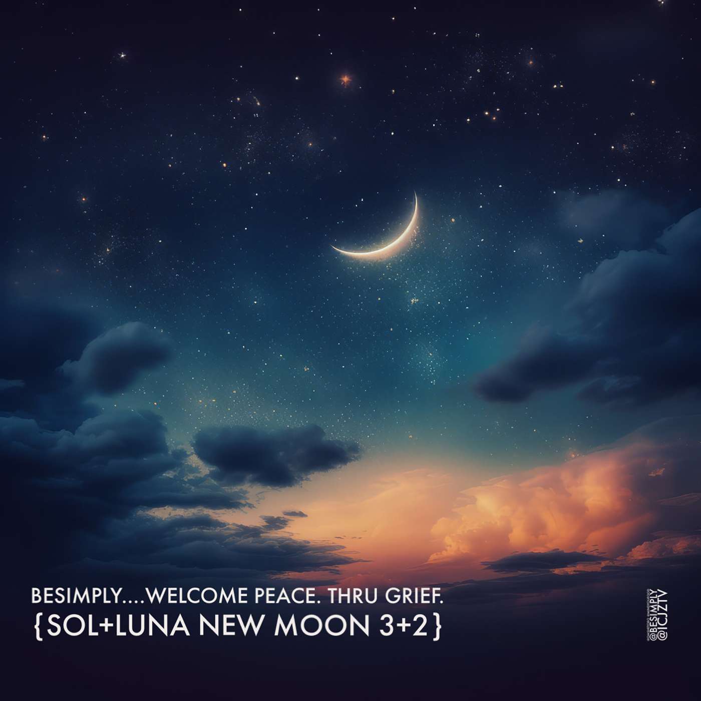 BeSimply...Welcome Peace. Thru Grief {Sol+Luna New Moon 3+2}