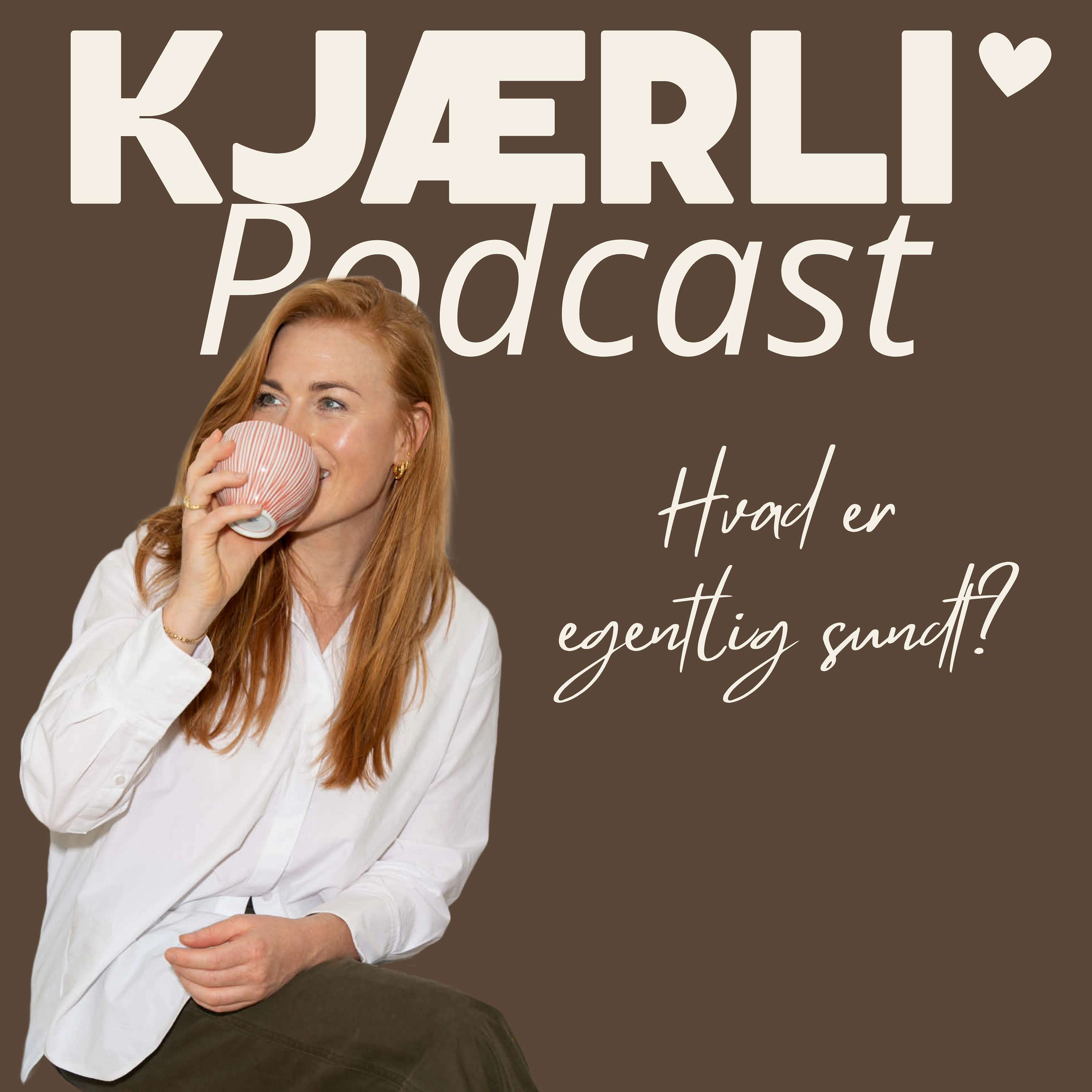 KJÆRLI' PODCAST - Hvad er egentlig sundt?