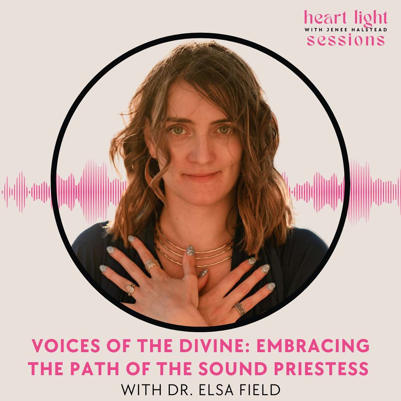 Heart Light Sessions - Voices of the Divine: Embracing the Path of the Sound Priestess with Dr. Elsa Field