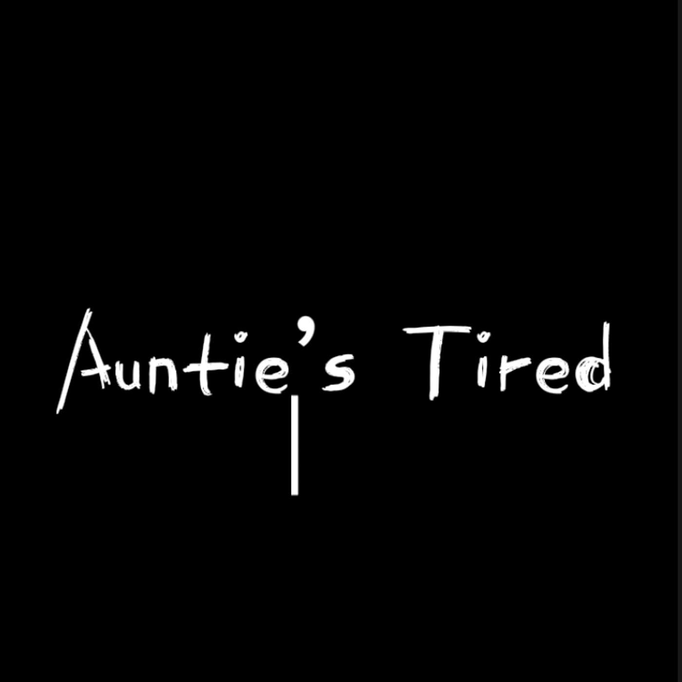 Auntie’s Tired