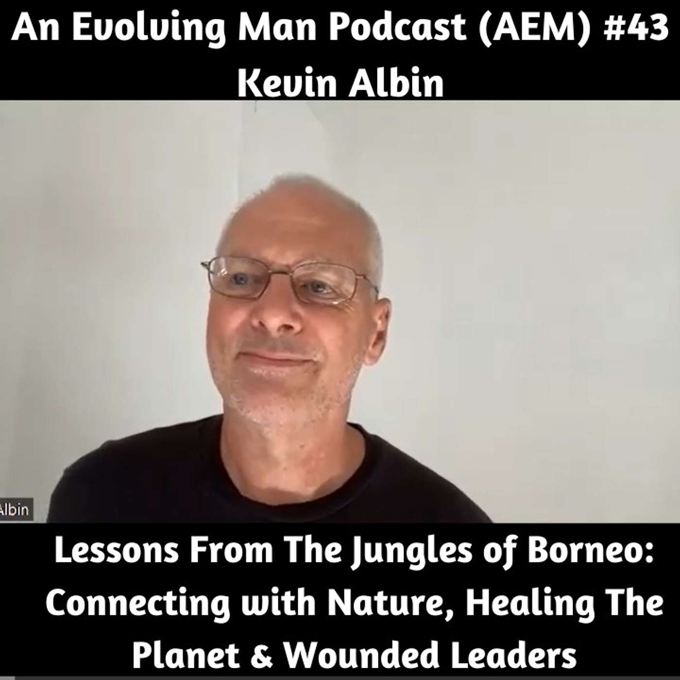 Lessons From The Jungles of Borneo: Connecting with Nature & Healing The Planet - AEM #43 Kevin Albin episode artwork