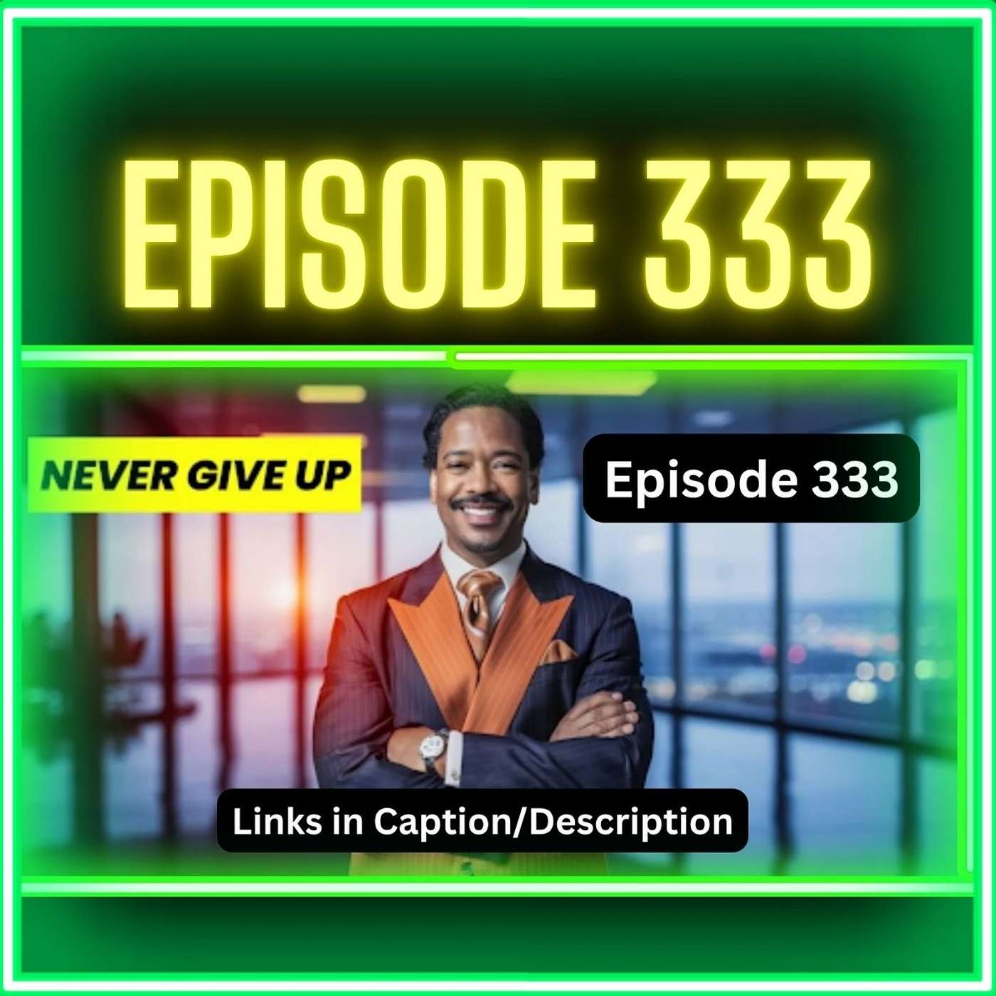 When belief meets persistence, doors open (Episode 333)