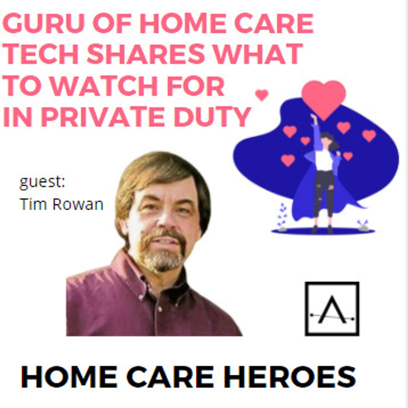 Guru of Home Care Tech shares what to watch for in Private Duty (featuring Tim Rowan)