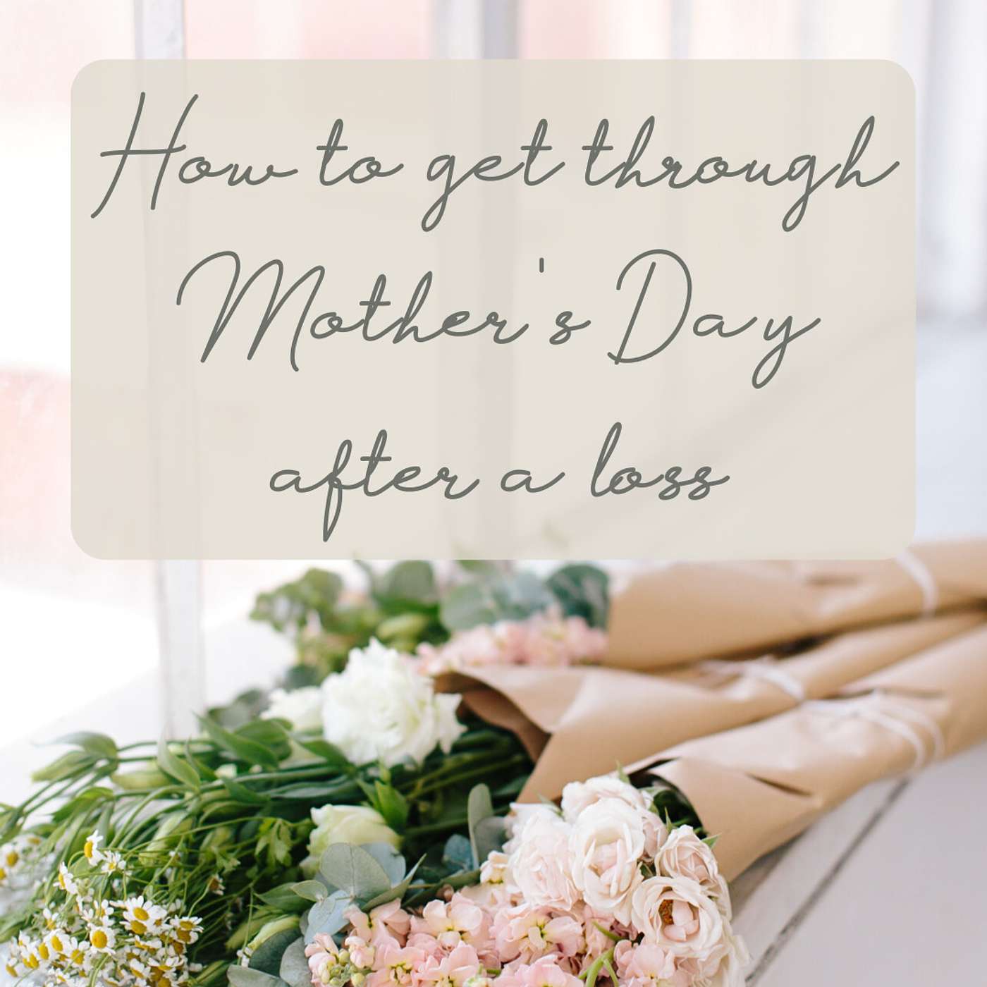 13: How to Get Through Mother's Day After a Loss episode artwork