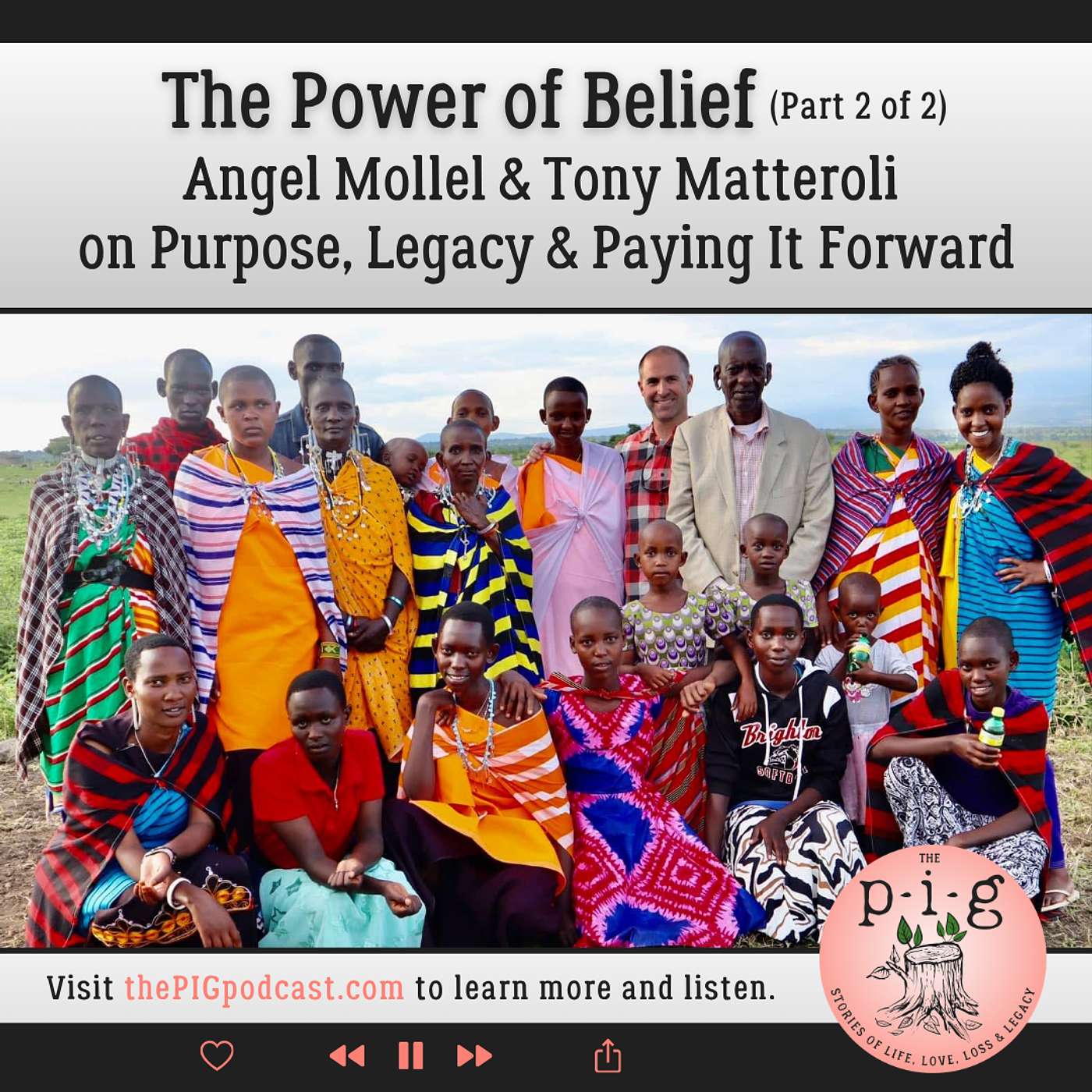 The Power of Belief (Part 2 of 2): Angel Mollel & Tony Matteroli on Purpose, Legacy & Paying It Forward