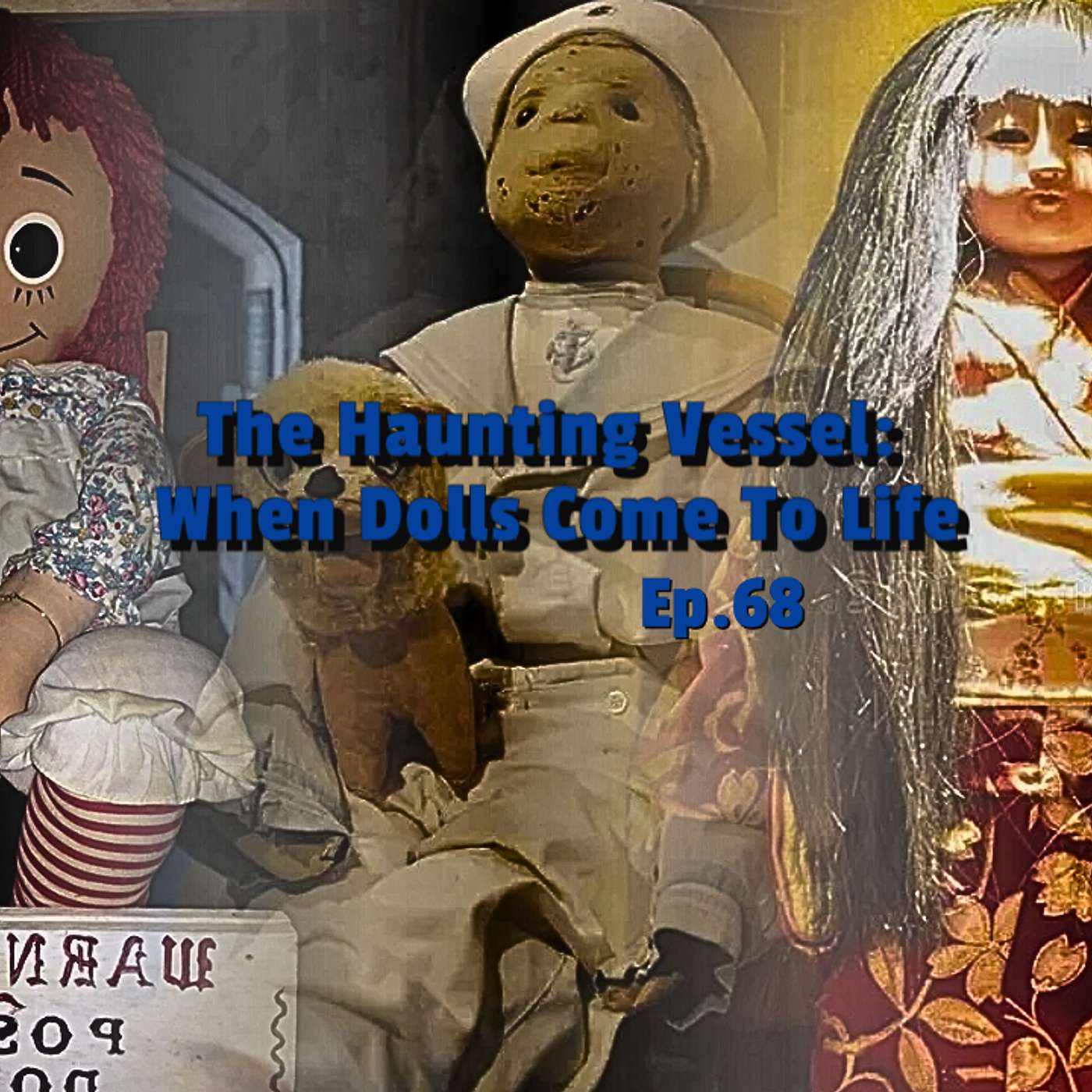 Ep.68: The Haunting Vessel: When Dolls Come To Life