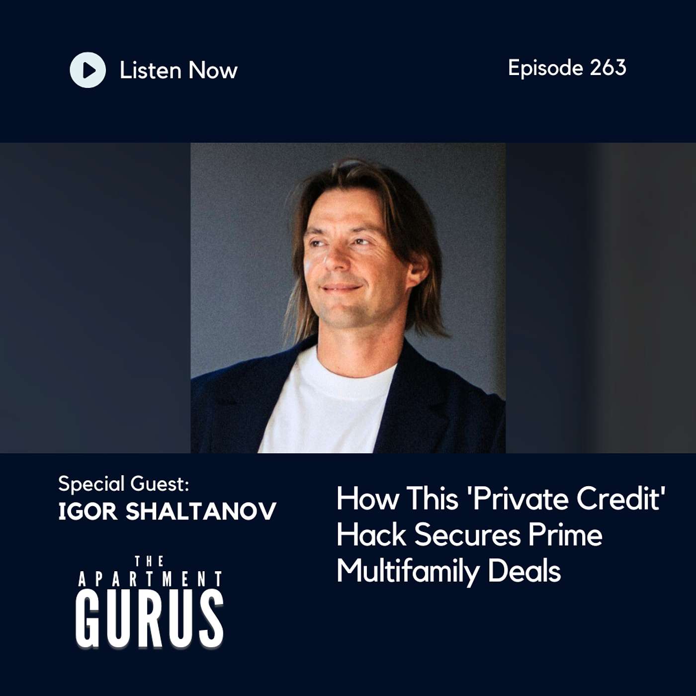 Episode 263: Igor Shaltanov - How This 'Private Credit' Hack Secures Prime Multifamily Deals