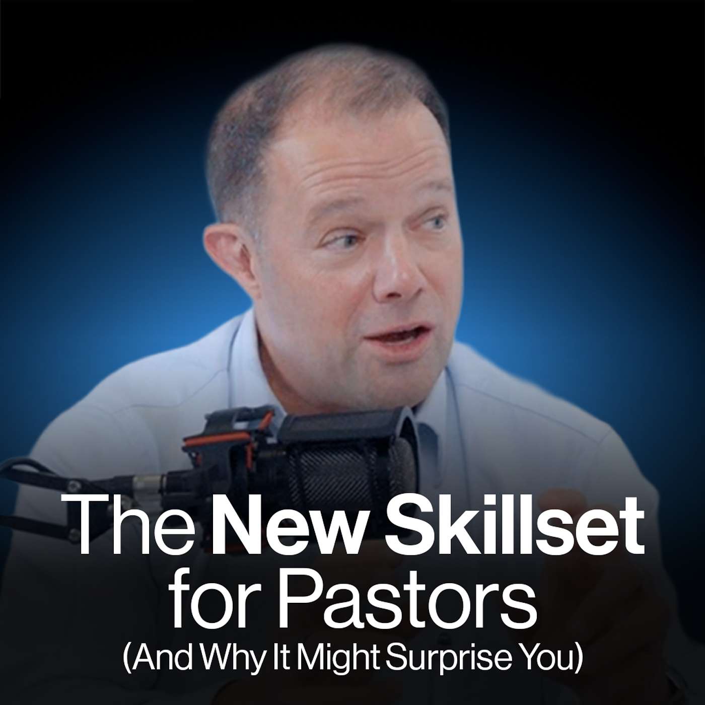 The New Skillset for Pastors (And Why It Might Surprise You) | William Vanderbloemen