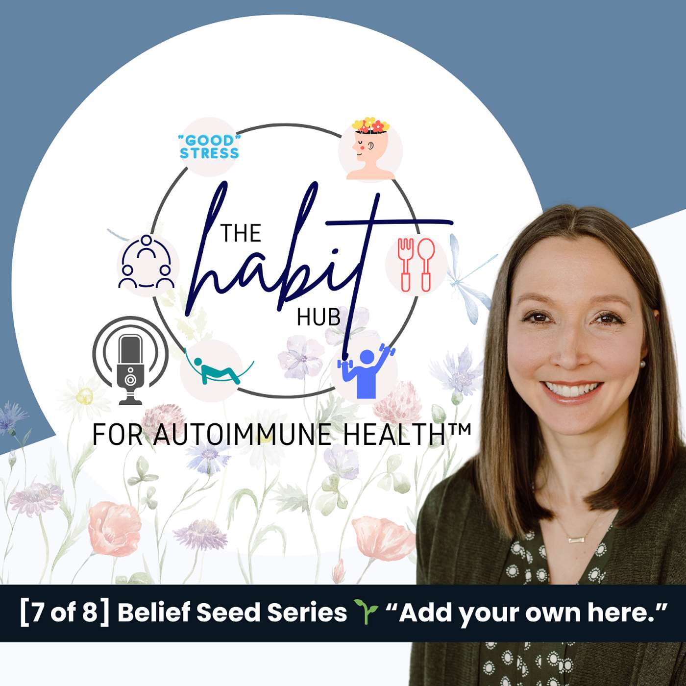 The Habit Hub for Autoimmune Health™️ - [7 of 8] Belief Seed Series 🌱 "Add your own here."