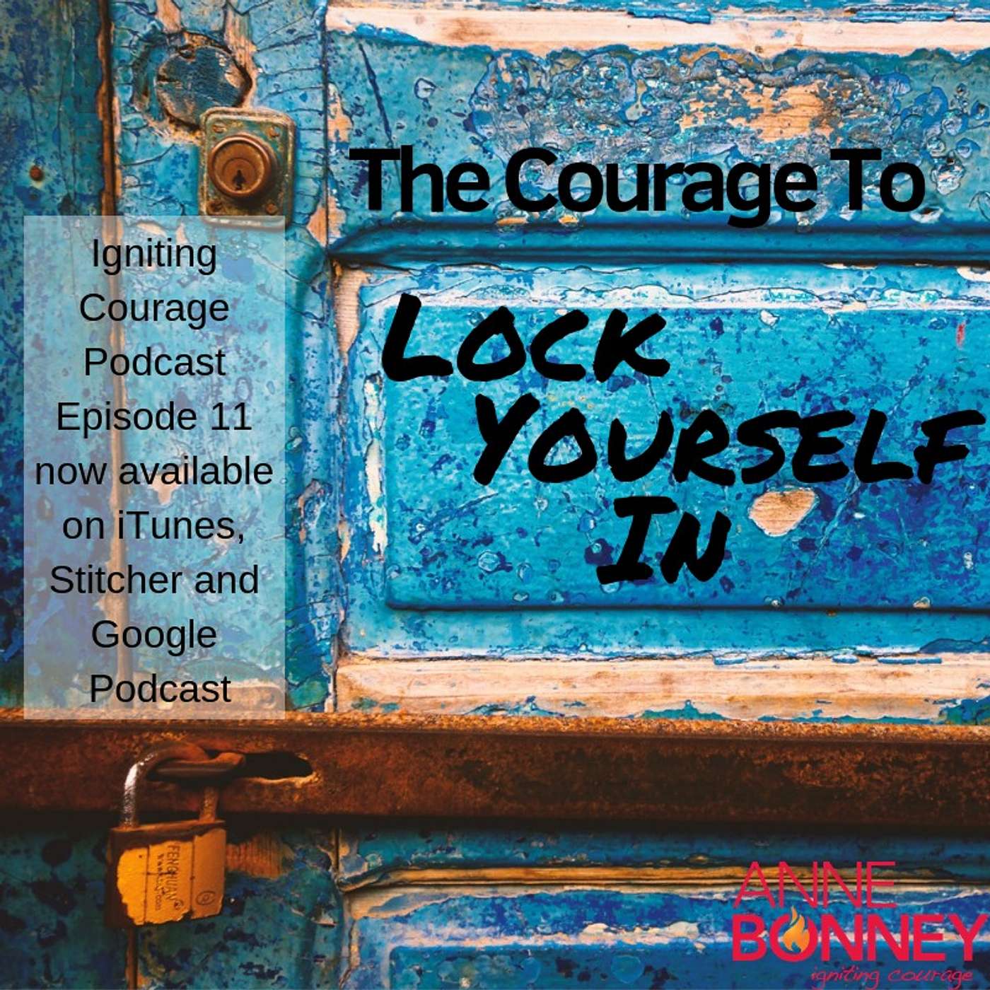 IGNITING COURAGE Podcast Episode 11: The Courage to Lock Yourself In episode artwork