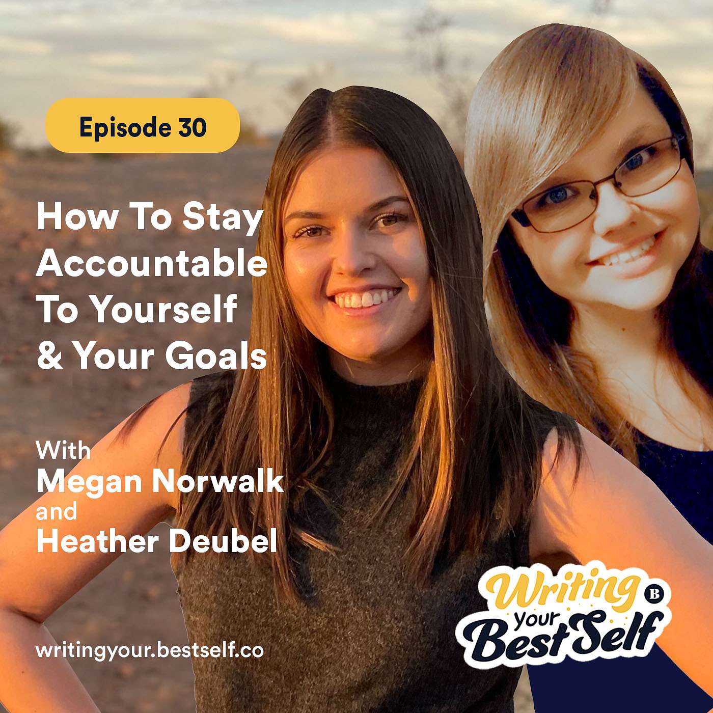 How To Stay Accountable To Yourself & Your Goals With Megan Norwalk & Heather Deubel.