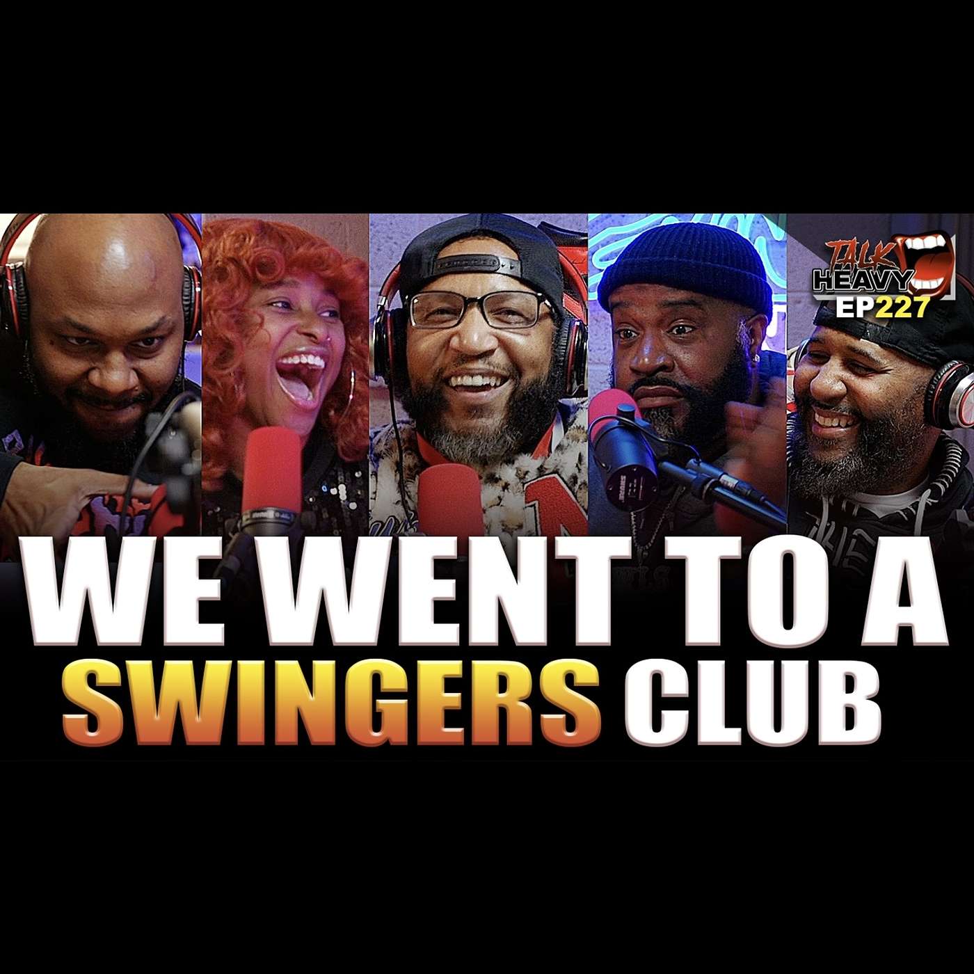 TALKHEAVY PODCAST EP:227 CHOOSING MEN FOR MY WIFE! we went to a swingers club episode artwork