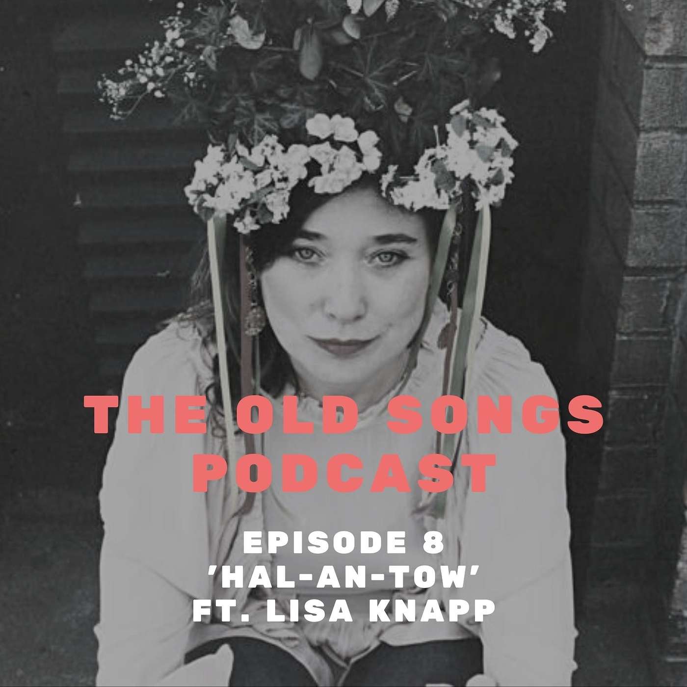 Ep8: The Old Songs Podcast – ‘Hal-An-Tow’ ft. Lisa Knapp