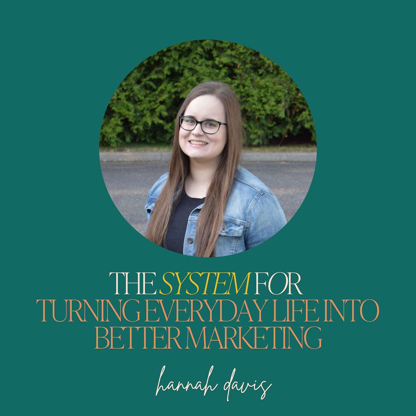 57: The System for Turning Everyday Life Into Better Marketing with Hannah Davis episode artwork