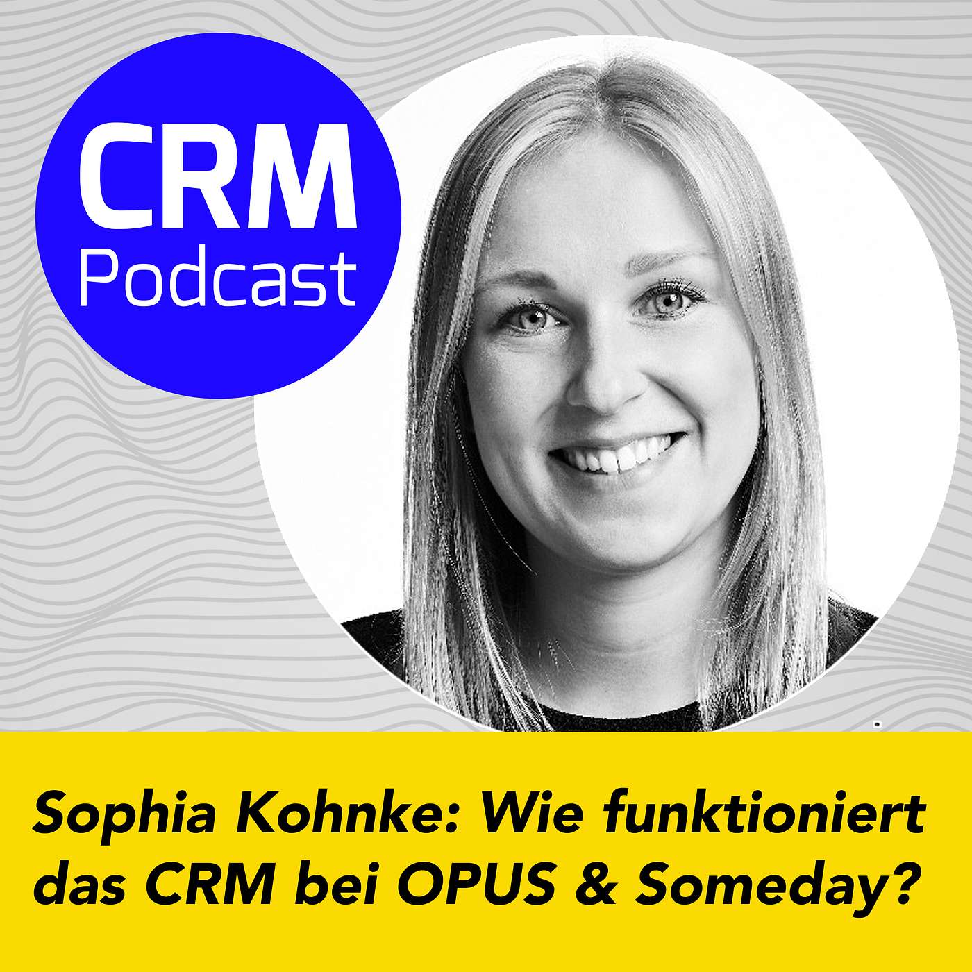 (#27) Sophia Kohnke: Wie funktioniert das CRM bei OPUS und someday?