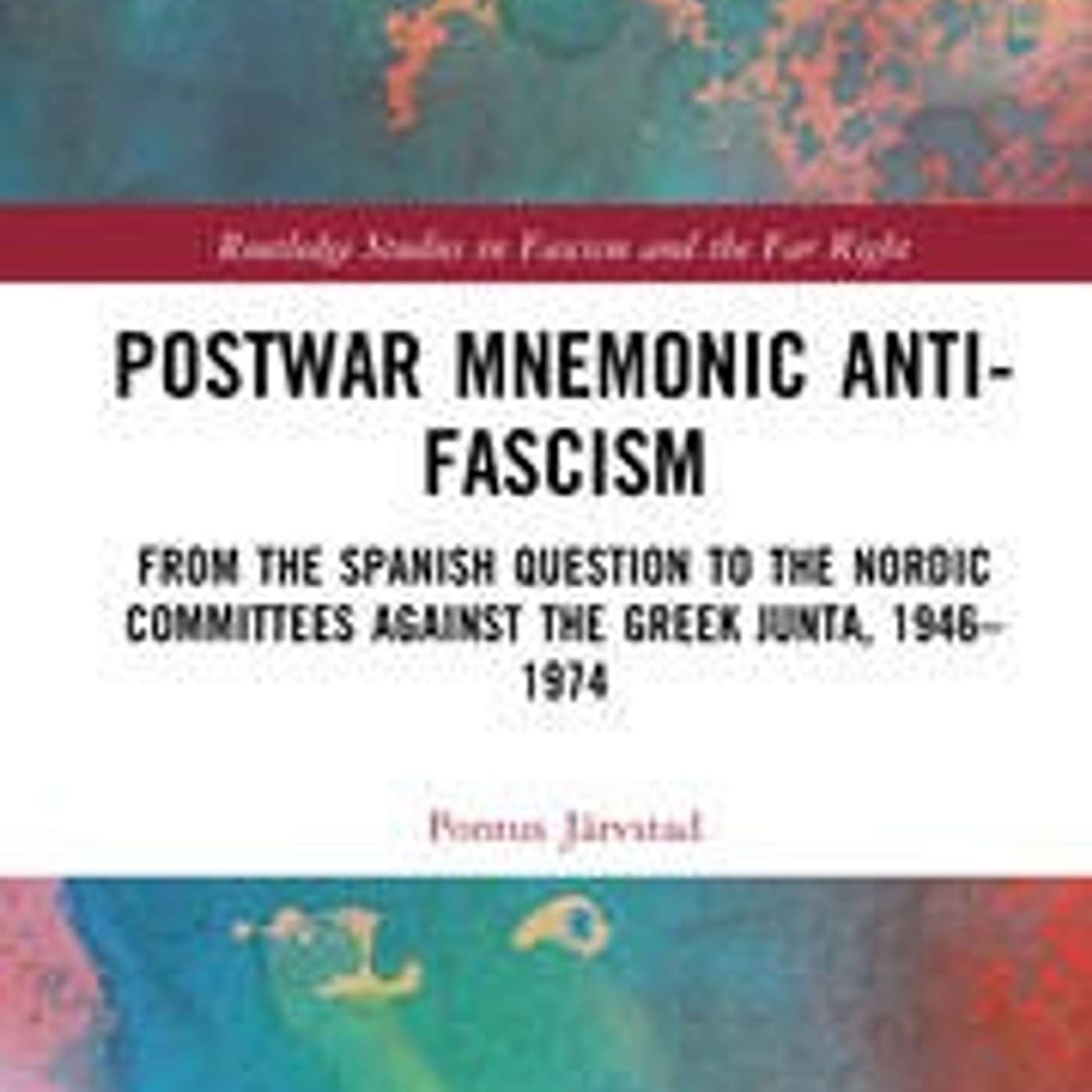 Pontus Järvstad, *Postwar Mnemonic Anti‑Fascism: From the Spanish Question to the Nordic Committees against the Greek Junta, 1946–1974*. New York: Routledge, 2026. episode artwork