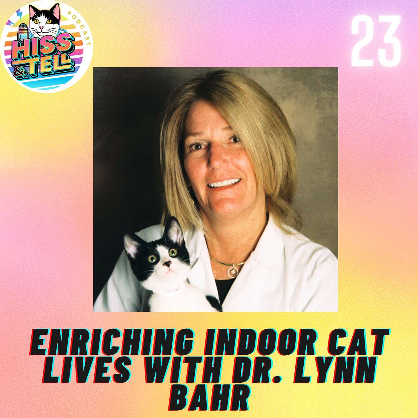 Hiss & Tell: Cat Behavior and Beyond - Enriching Indoor Cat Lives with Dr. Lynn Bahr