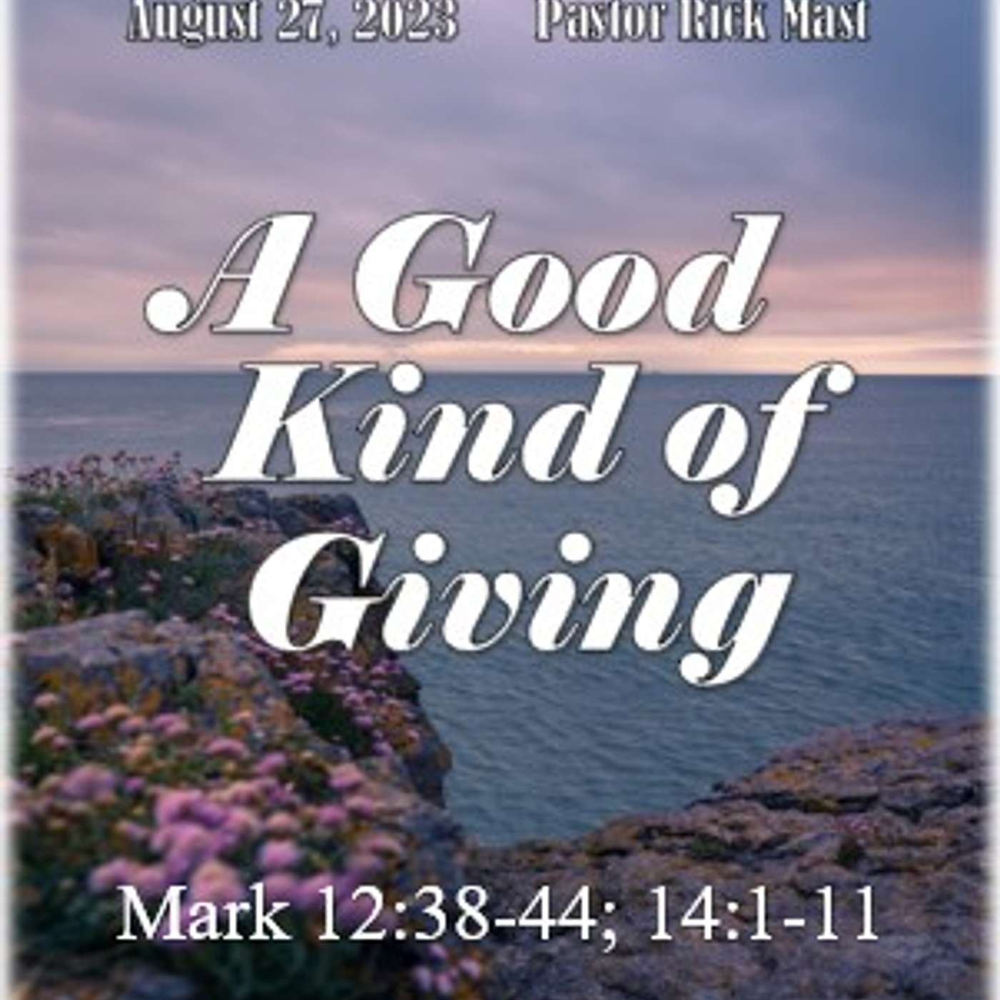 August 27, 2023  A Good Kind of Giving  Mark 12:38-44; 14:1-11 episode artwork