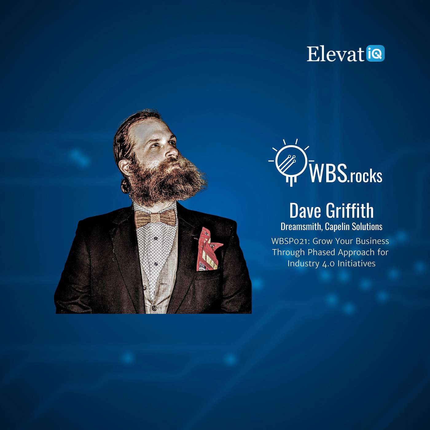 WBSP021: Grow Your Business Through Phased Approach for Industry 4.0 Initiatives w/ Dave Griffith