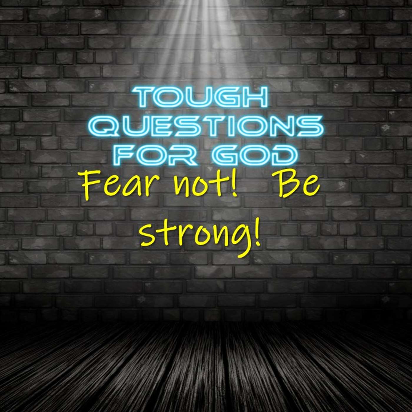 Fear not … be strong!
