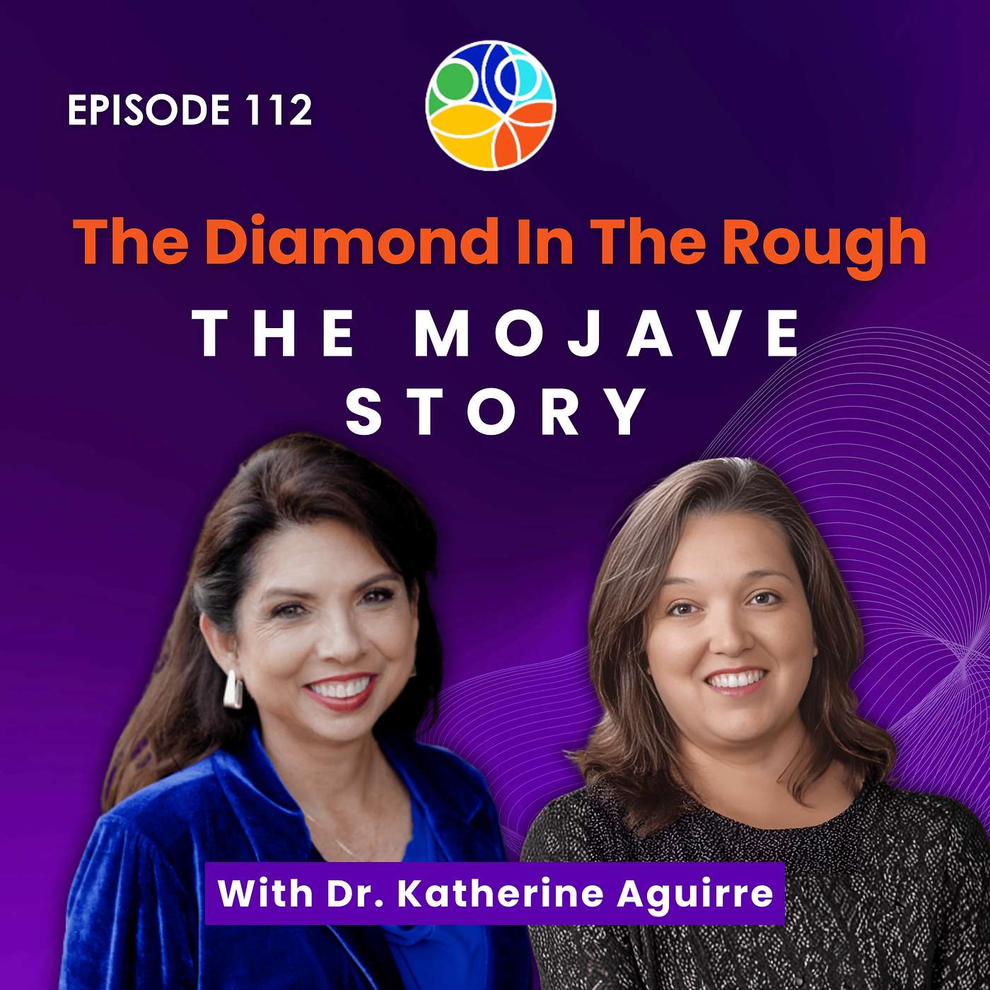 The Diamond In the Rough: The Mojave Story | Dr. Katherine Aguirre | Shattering Inequities Podcast | E112 episode artwork