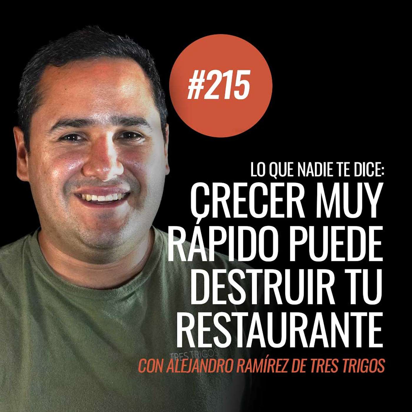 Ep 215 - Lo que nadie te dice: crecer rápido puede destruir tu restaurante con Alejandro Rámirez de Tres Trigos