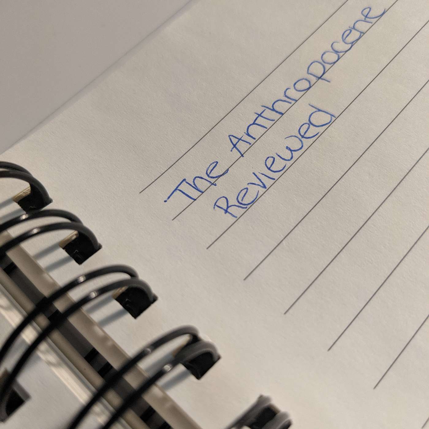Episode 4: "The Anthropocene Reviewed" with AJ and Brad