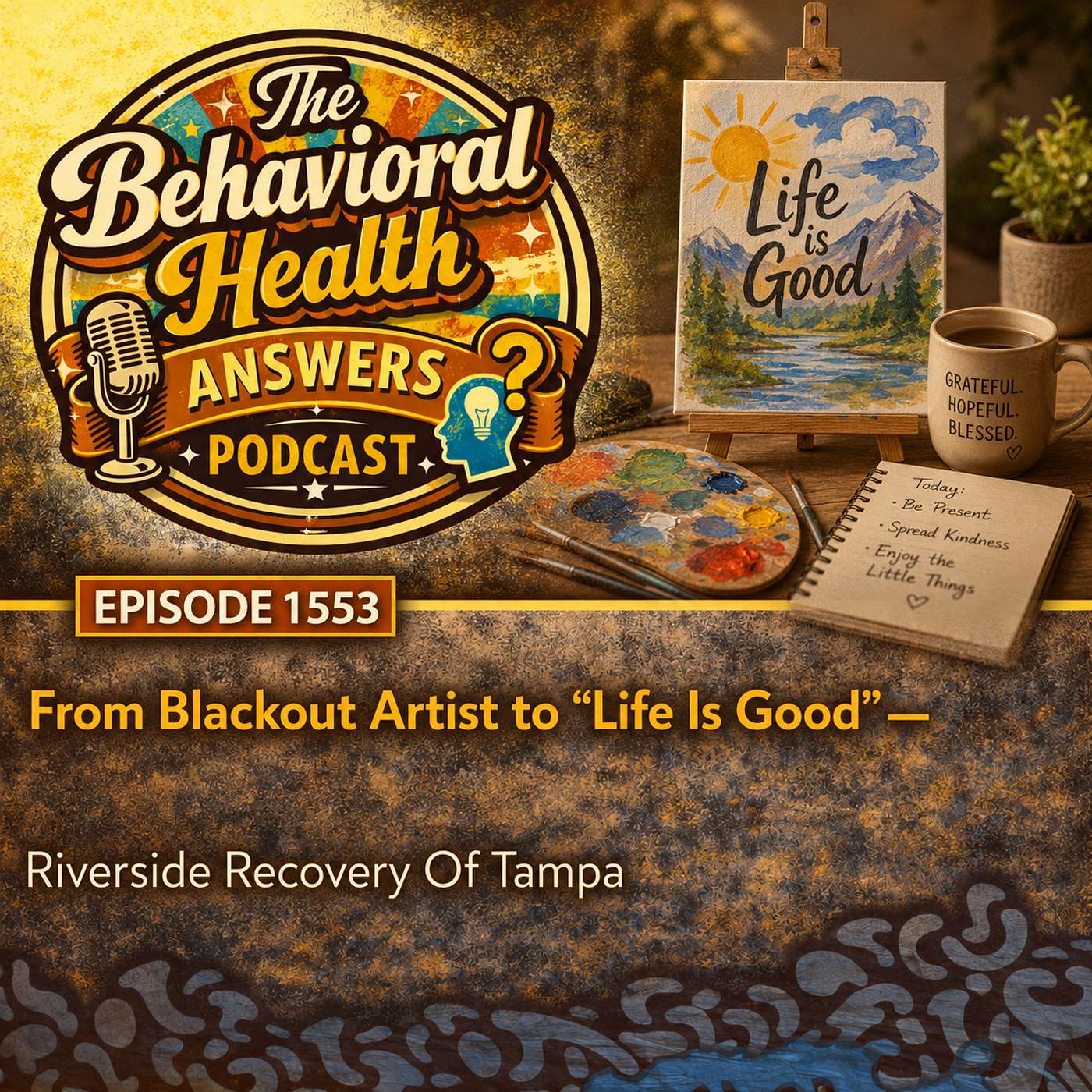 Episode 1553: From Blackout Artist to "Life Is Good" | Riverside Recovery Of Tampa episode artwork