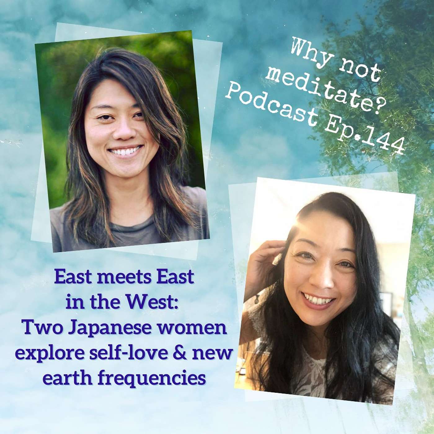 144. East meets East in the West: Two Japanese women explore self-love and new earth frequencies