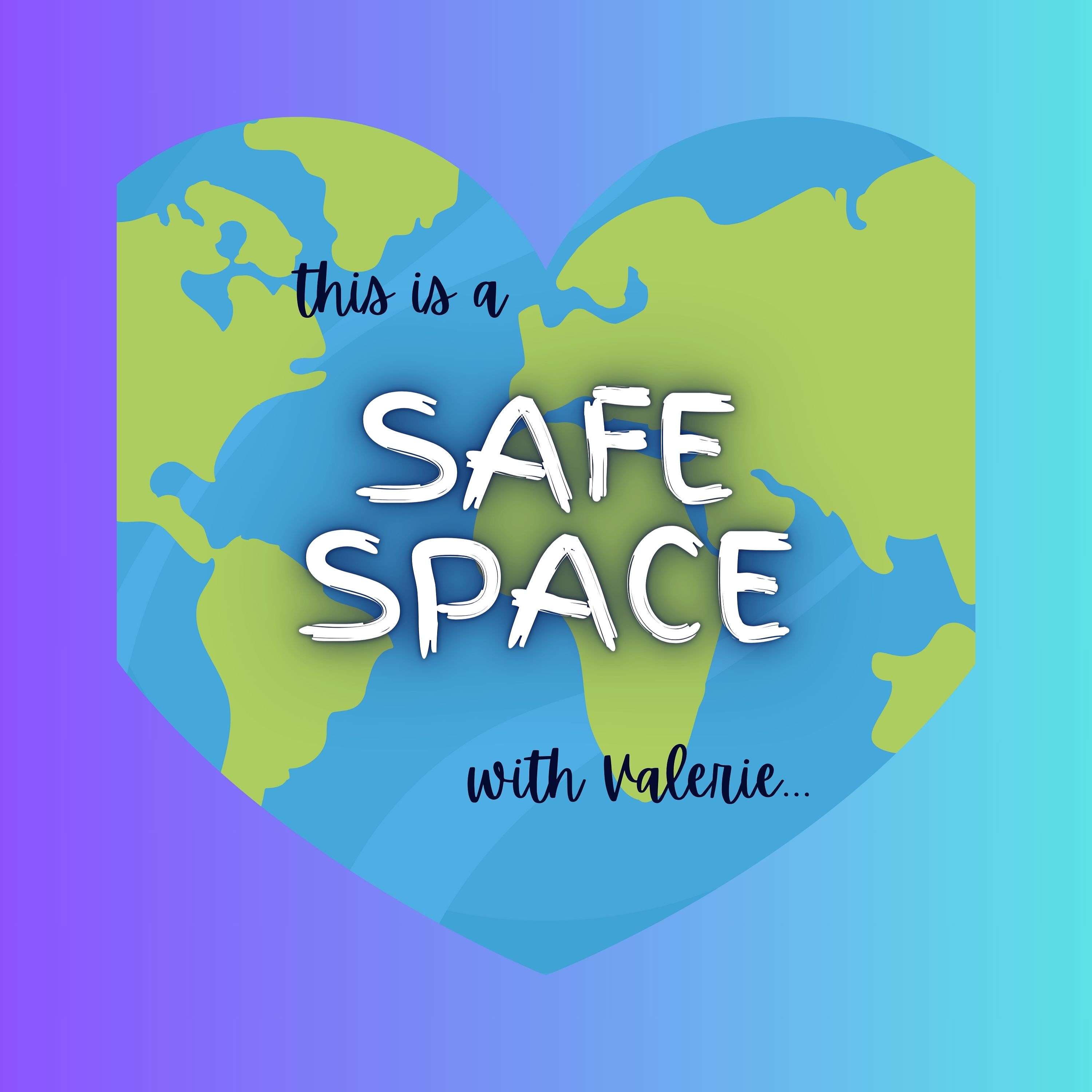 This is a Safe Space with Valerie