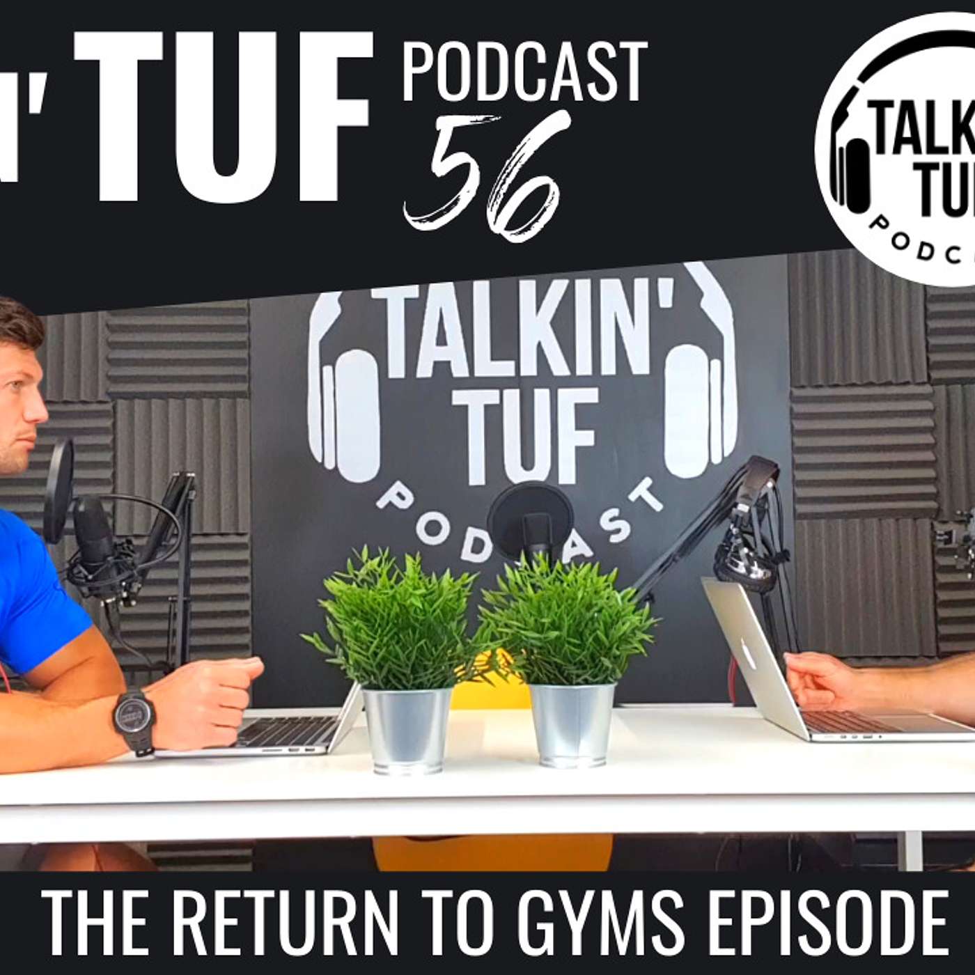 The Gyms Reopen Episode | Talkin TUF Podcast | Episode 56 | Fitness Nutrition & Mindset