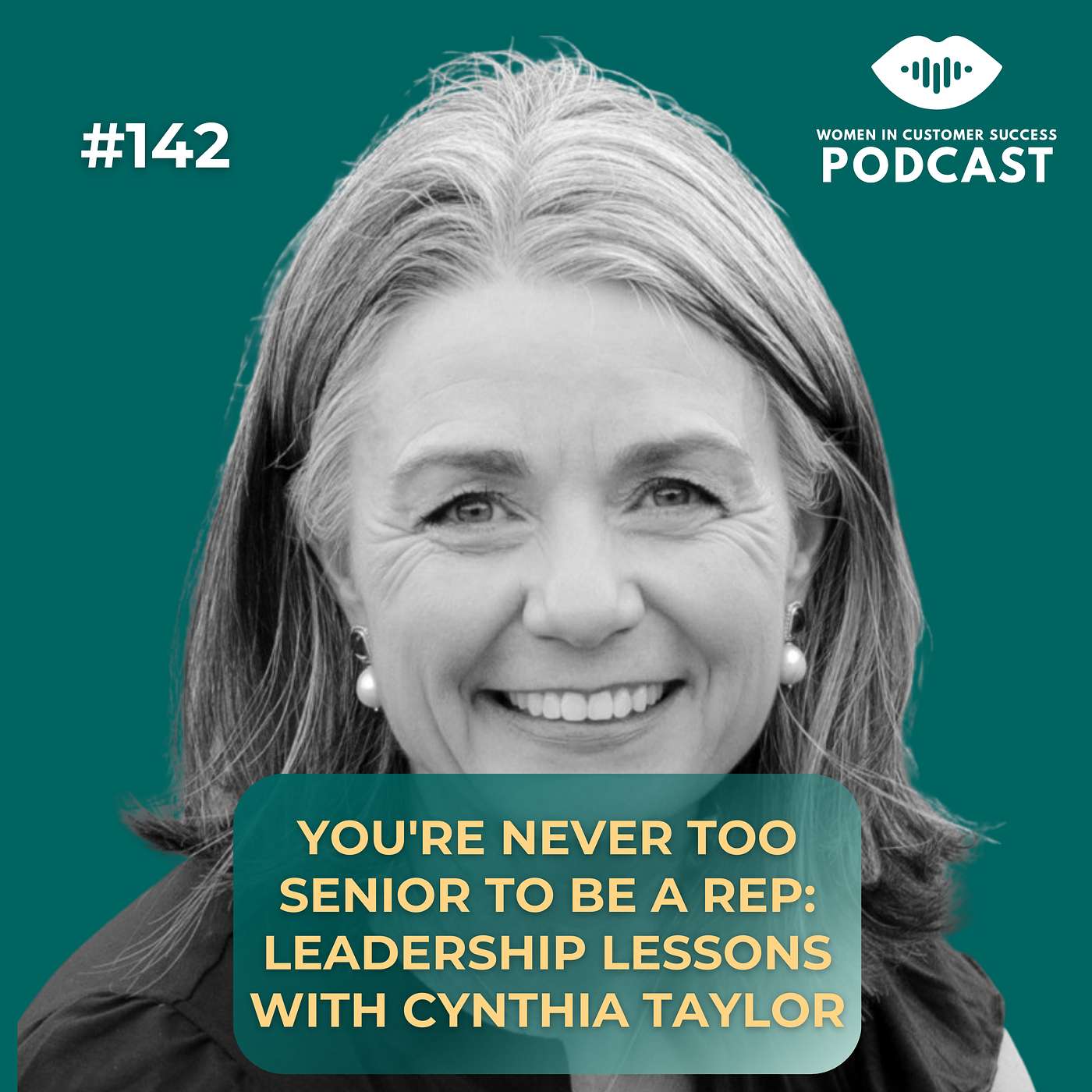 142 - You're Never Too Senior to Be a Rep: Leadership Lessons with Cynthia Taylor